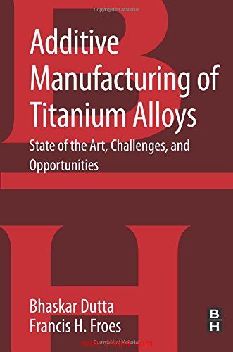 《Additive Manufacturing of Titanium Alloys：State of the Art, Challenges and Opportunities》