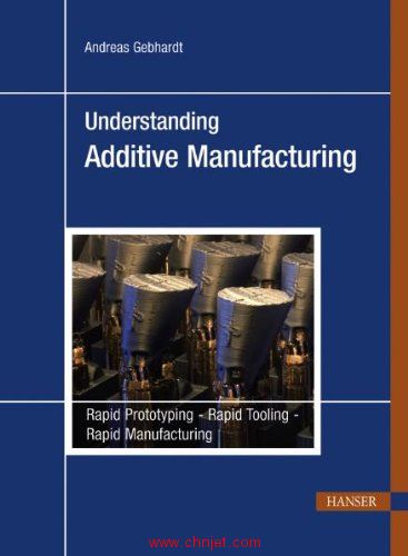 《Understanding Additive Manufacturing：Rapid Prototyping - Rapid Tooling - Rapid Manufacturing》