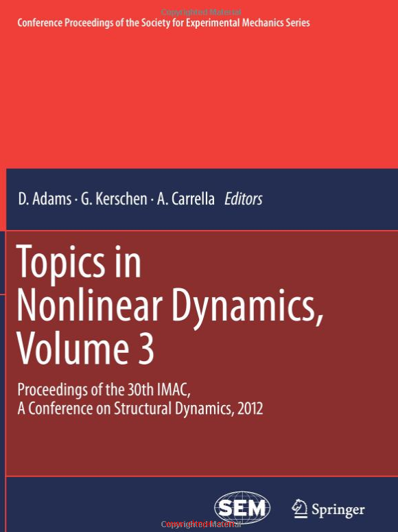 《Topics in Nonlinear Dynamics, Volume 3: Proceedings of the 30th IMAC, A Conference on Structural D ...