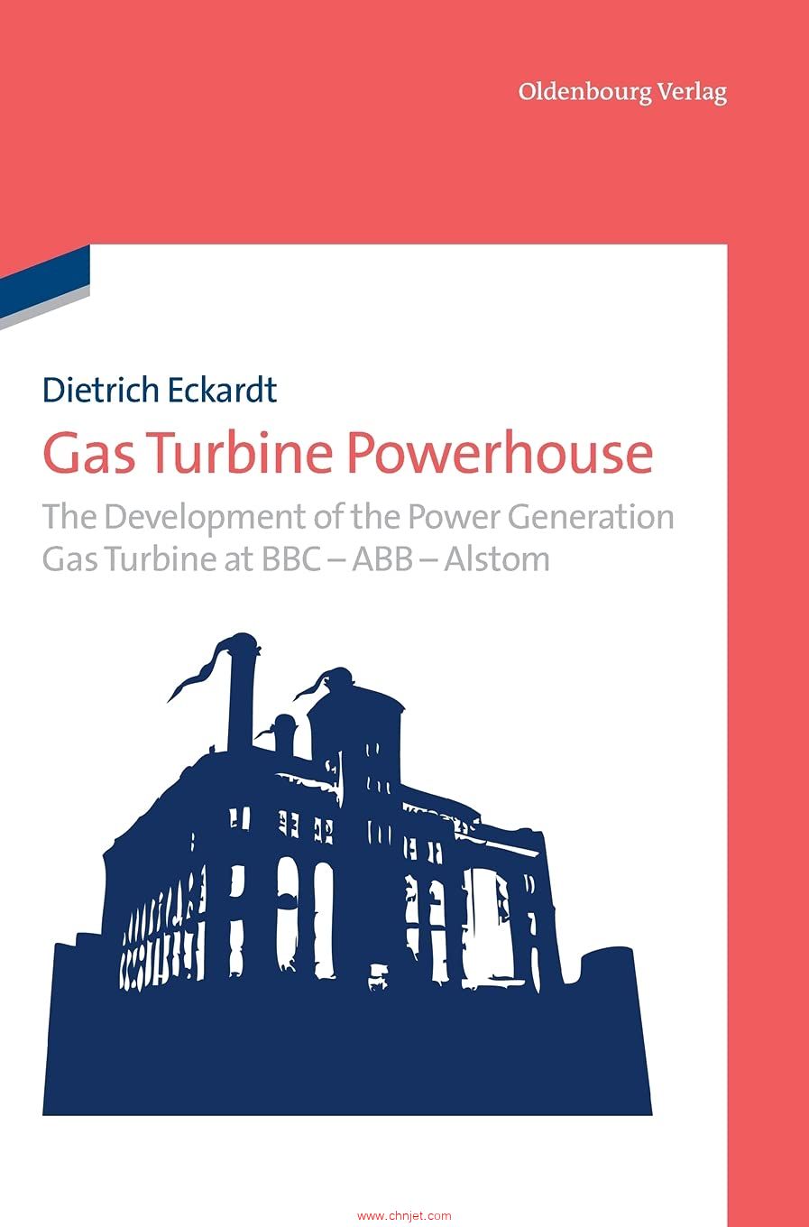 《Gas Turbine Powerhouse: The Development of the Power Generation Gas Turbine at BBC - ABB - Alstom ...